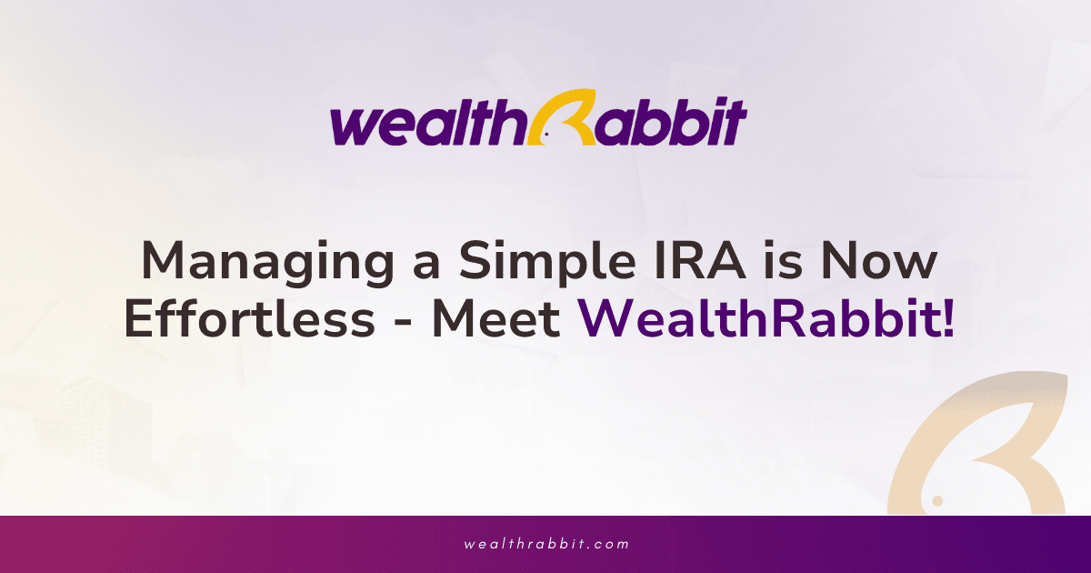 Managing a Simple IRA is Now Effortless - Meet WealthRabbit!