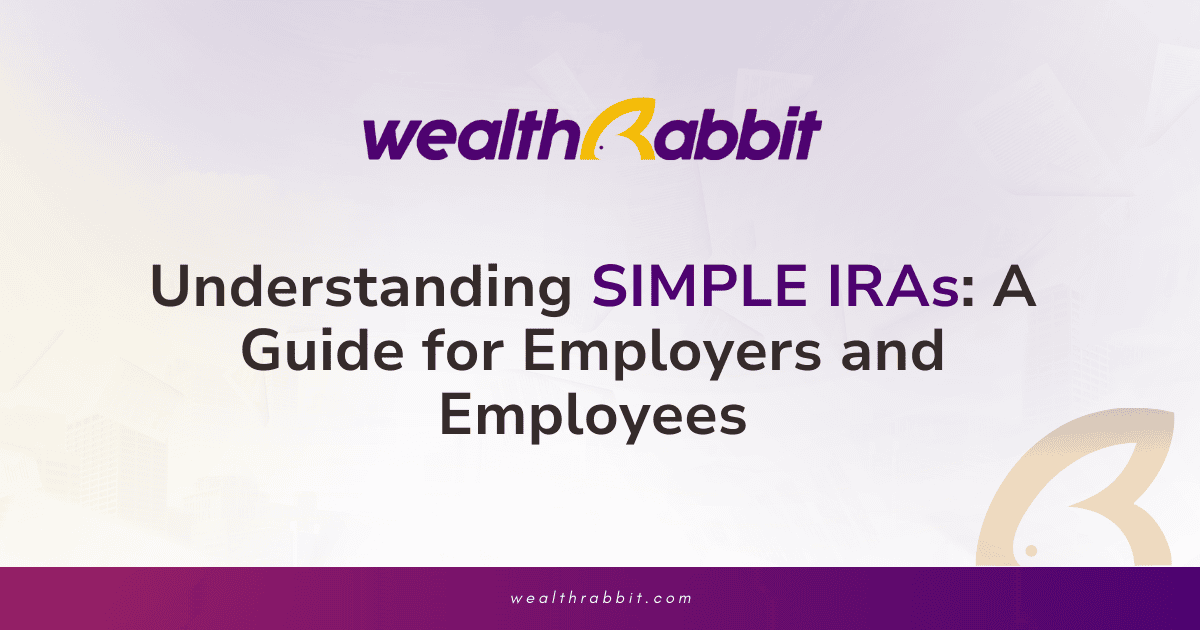 Understanding SIMPLE IRAs: A Guide for Employers and Employees