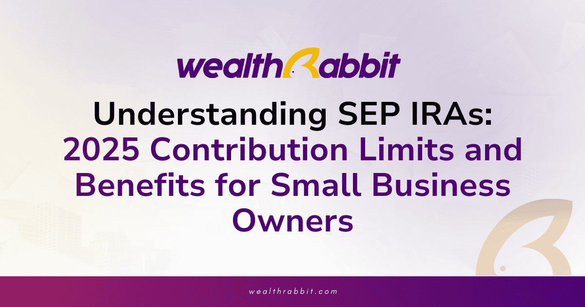 Understanding SEP IRAs: 2025 Contribution Limits and Benefits for Small Business Owners
