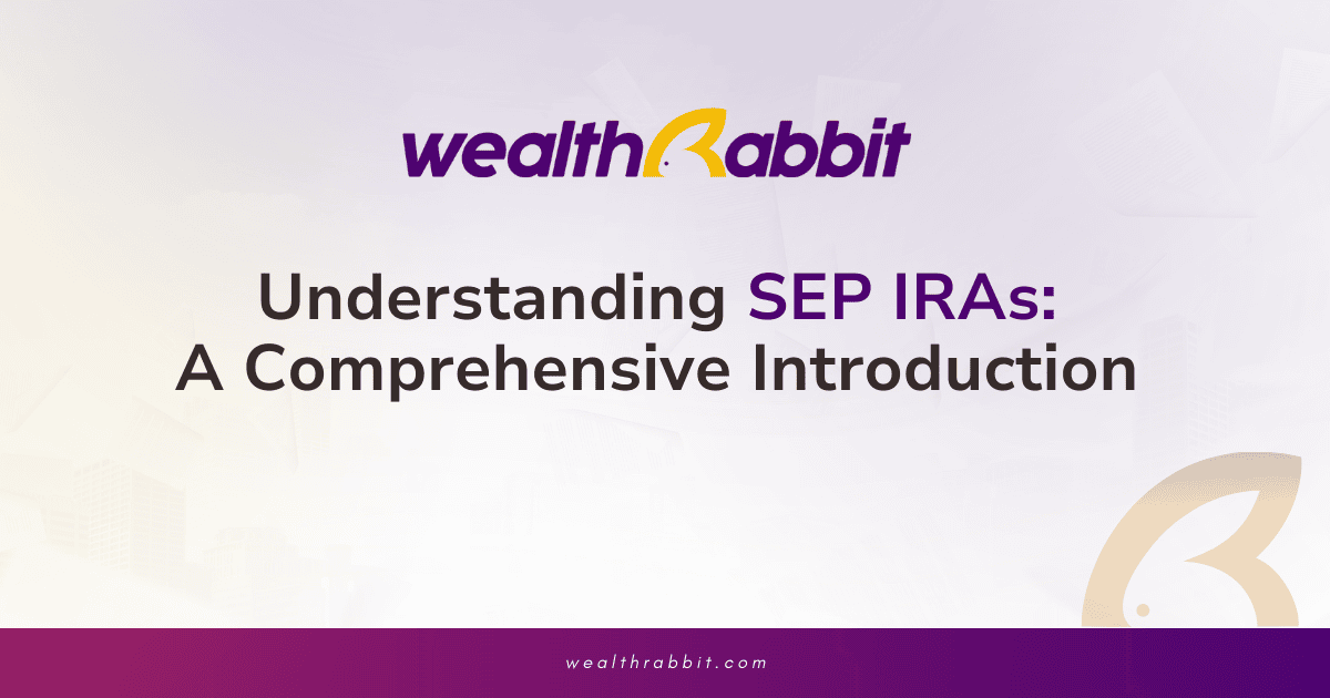 Understanding SEP IRAs: A Comprehensive Introduction