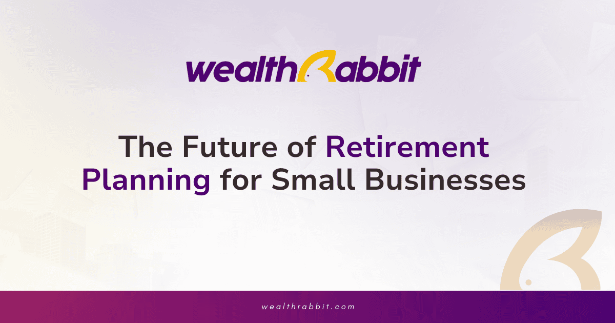 The Future of Retirement Planning for Small Businesses